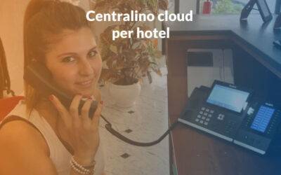 Centralino cloud per hotel: perché sceglierlo?